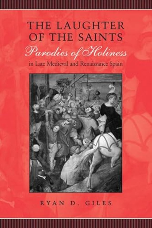 The Laughter of the Saints – Parodies of Holiness in Late Medieval and Renaissance Spain
