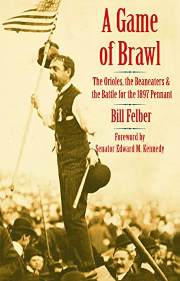 A Game of Brawl – The Orioles, the Beaneaters, and the Battle for the 1897 Pennant