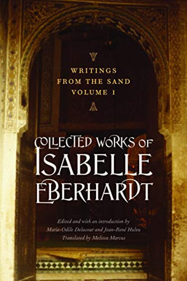 Writings from the Sand, Volume 1 – Collected Works of Isabelle Eberhardt