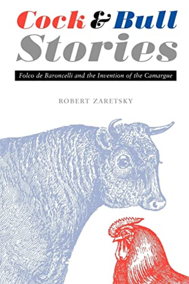 Cock and Bull Stories – Folco de Baroncelli and the Invention of the Camargue