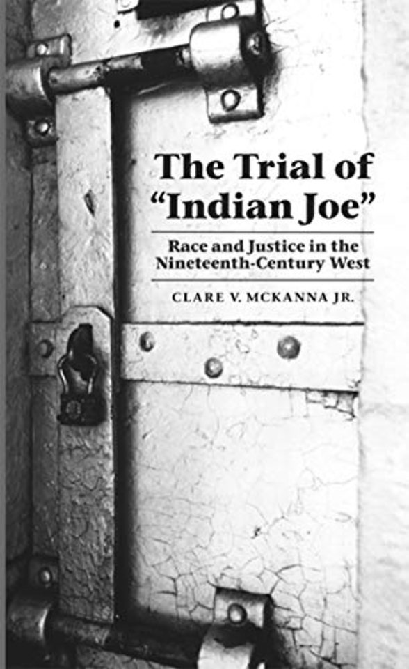 The Trial of "Indian Joe" – Race and Justice in the Nineteenth–Century West