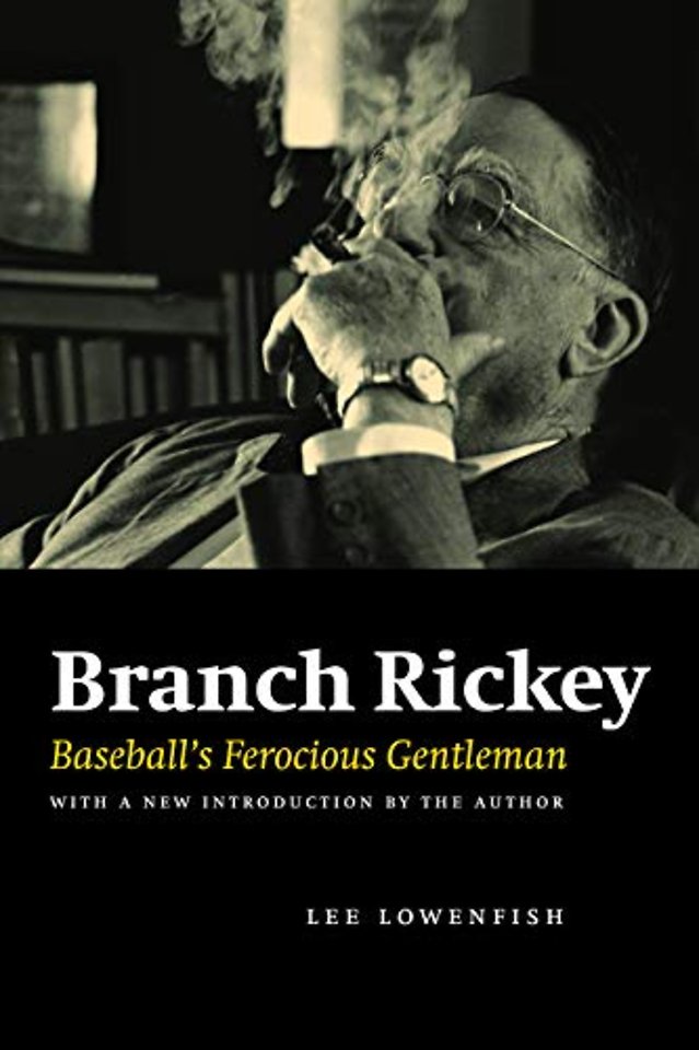 Branch Rickey – Baseball`s Ferocious Gentleman