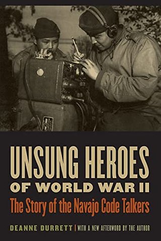 Unsung Heroes of World War II – The Story of the Navajo Code Talkers
