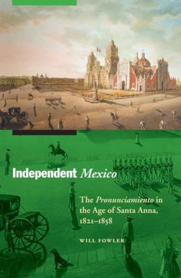 Independent Mexico – The Pronunciamiento in the Age of Santa Anna, 1821–1858