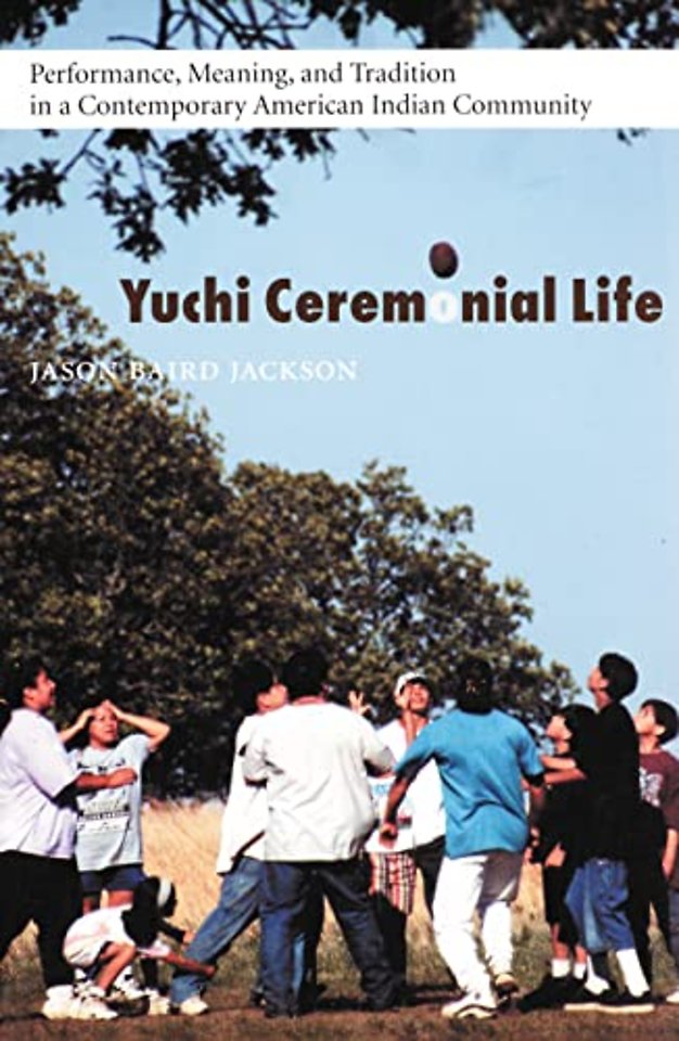 Yuchi Ceremonial Life – Performance, Meaning, and Tradition in a Contemporary American Indian Community