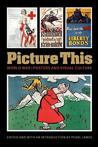 Picture This – World War I Posters and Visual Culture