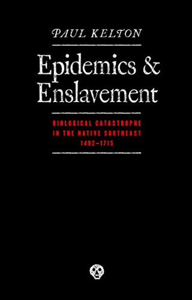 Epidemics and Enslavement – Biological Catastrophe in the Native Southeast, 1492–1715