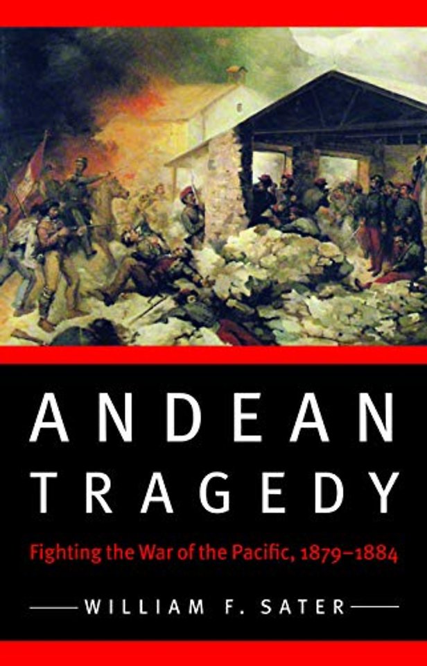 Andean Tragedy – Fighting the War of the Pacific, 1879–1884