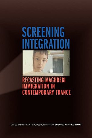 Screening Integration – Recasting Maghrebi Immigration in Contemporary France