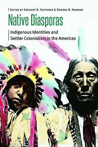 Native Diasporas – Indigenous Identities and Settler Colonialism in the Americas