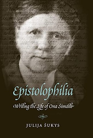 Epistolophilia – Writing the Life of Ona Simaite