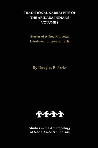 Traditional Narratives of the Arikara Indians (Interlinear Translations) Volume 1