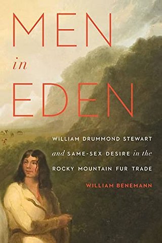 Men in Eden – William Drummond Stewart and Same–Sex Desire in the Rocky Mountain Fur Trade