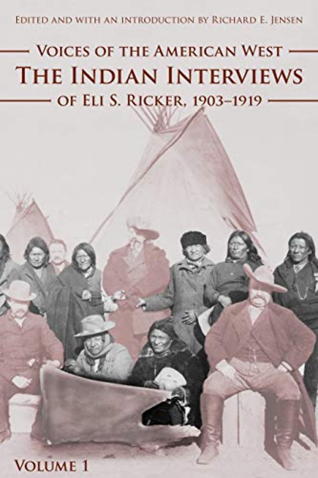 Voices of the American West, Volume 1 – The Indian Interviews of Eli S. Ricker, 1903–1919