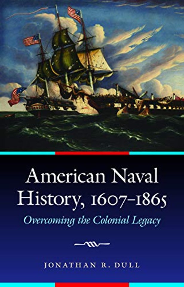 American Naval History, 1607–1865 – Overcoming the Colonial Legacy