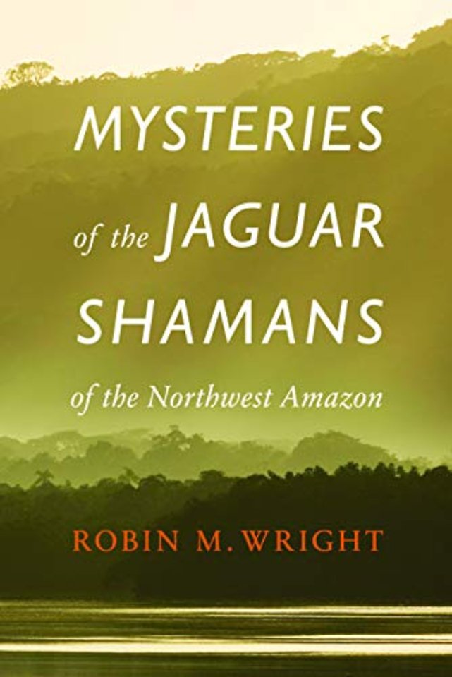 Mysteries of the Jaguar Shamans of the Northwest Amazon