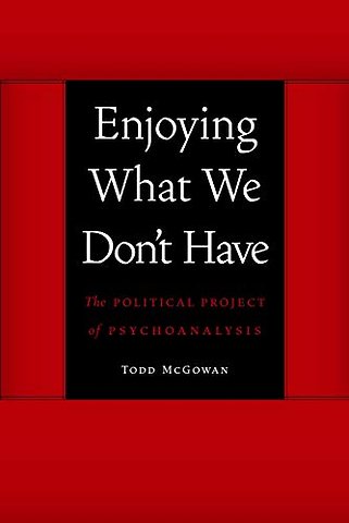 Enjoying What We Don`t Have – The Political Project of Psychoanalysis