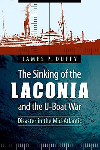 The Sinking of the Laconia and the U–Boat War – Disaster in the Mid–Atlantic