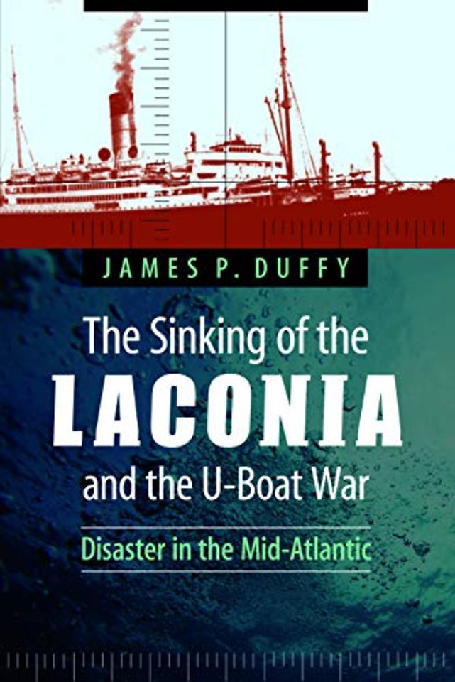 The Sinking of the Laconia and the U–Boat War – Disaster in the Mid–Atlantic