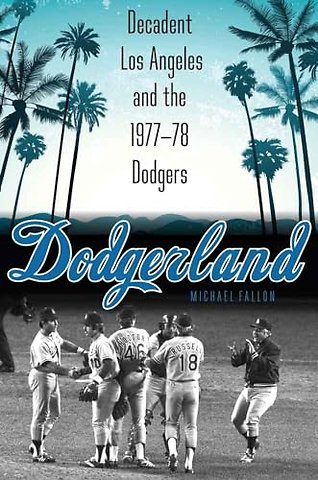 Dodgerland – Decadent Los Angeles and the 1977–78 Dodgers