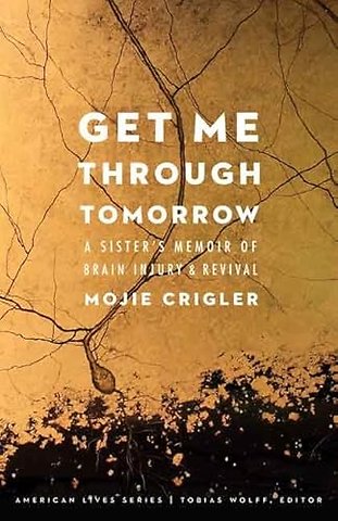 Get Me Through Tomorrow – A Sister`s Memoir of Brain Injury and Revival