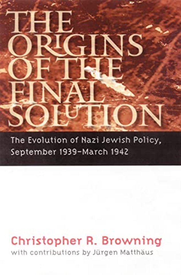 The Origins of the Final Solution – The Evolution of Nazi Jewish Policy, September 1939–March 1942
