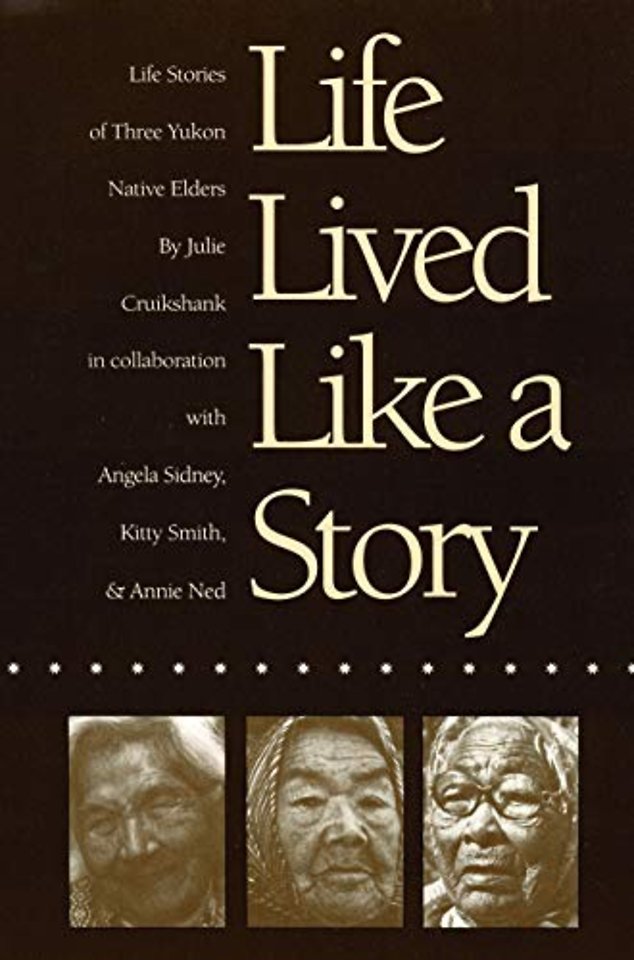 Life Lived Like a Story – Life Stories of Three Yukon Native Elders
