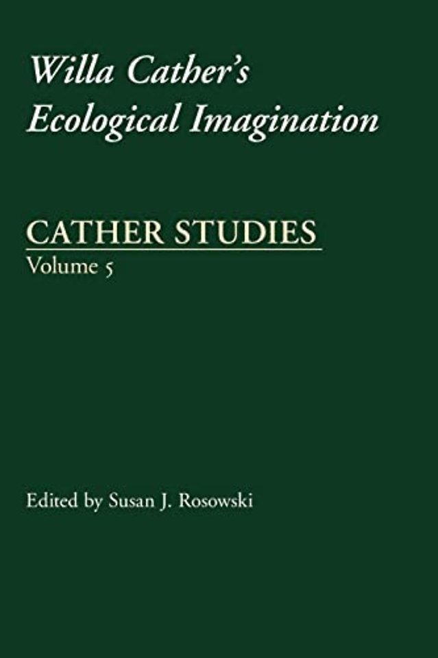 Cather Studies, Volume 5 – Willa Cather`s Ecological Imagination