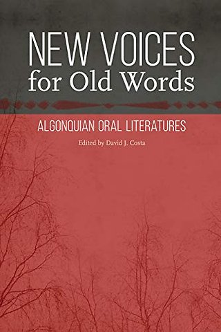 New Voices for Old Words – Algonquian Oral Literatures