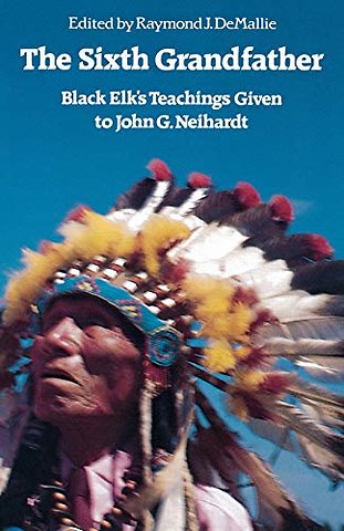 The Sixth Grandfather – Black Elk`s Teachings Given to John G. Neihardt