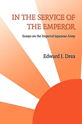 In the Service of the Emperor – Essays on the Imperial Japanese Army