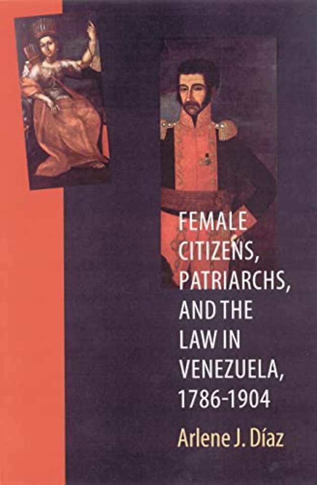 Female Citizens, Patriarchs, and the Law in Venezuela, 1786–1904