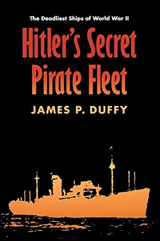 Hitler`s Secret Pirate Fleet – The Deadliest Ships of World War II