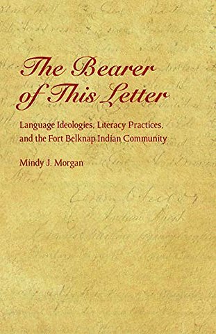 The Bearer of This Letter – Language Ideologies, Literacy Practices, and the Fort Belknap Indian Community