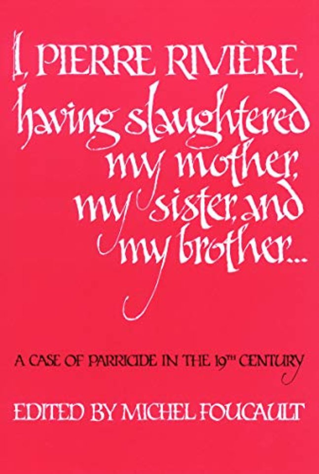I, Pierre Riviére, Having Slaughtered My Mother, – A Case of Parricide in the 19th Century