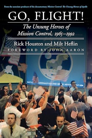 Go, Flight! – The Unsung Heroes of Mission Control, 1965–1992