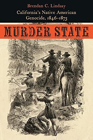 Murder State – California`s Native American Genocide, 1846–1873