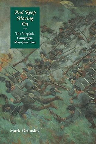 And Keep Moving on – The Virginia Campaign, May–June 1864