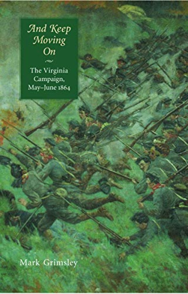 And Keep Moving on – The Virginia Campaign, May–June 1864