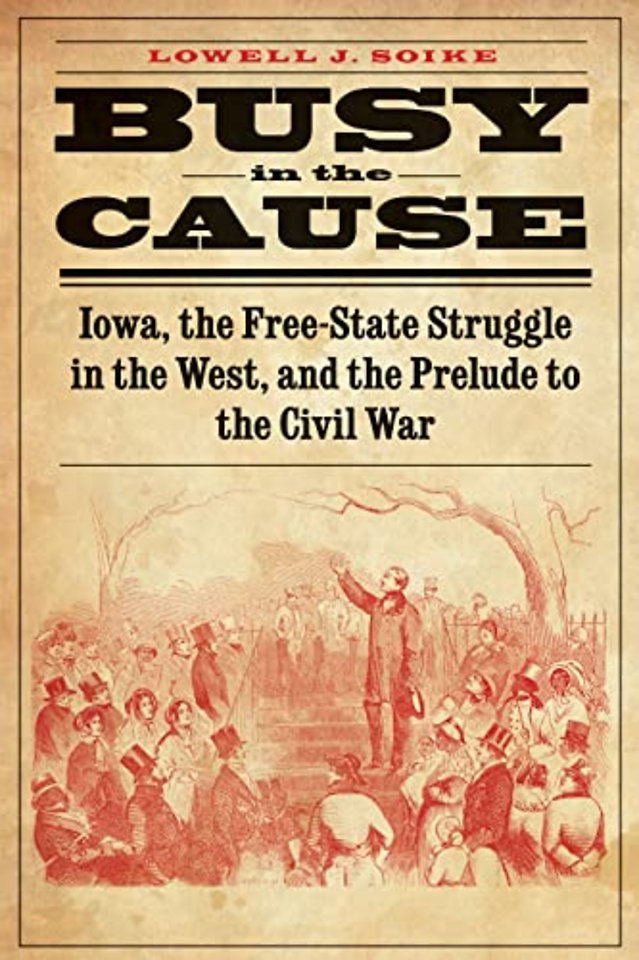 Busy in the Cause – Iowa, the Free–State Struggle in the West, and the Prelude to the Civil War
