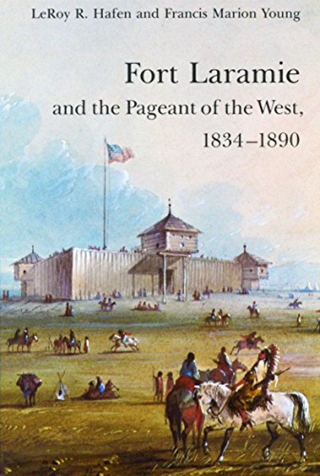 Fort Laramie and the Pageant of the West, 1834–1890