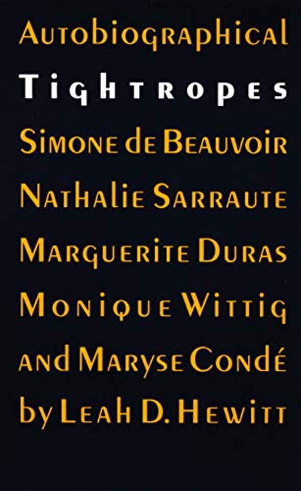 Autobiographical Tightropes – Simone De Beauvoir, Nathalie Sarraute, Marguerite Duras, Monique Wittig, and Maryse Condé