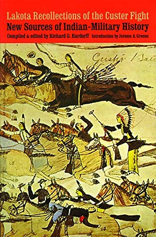 Lakota Recollections of the Custer Fight – New Sources of Indian–Military History