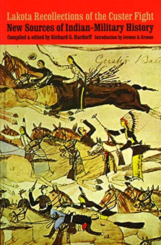 Lakota Recollections of the Custer Fight – New Sources of Indian–Military History