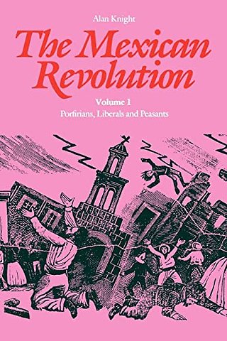 The Mexican Revolution, Volume 1 – Porfirians, Liberals, and Peasants