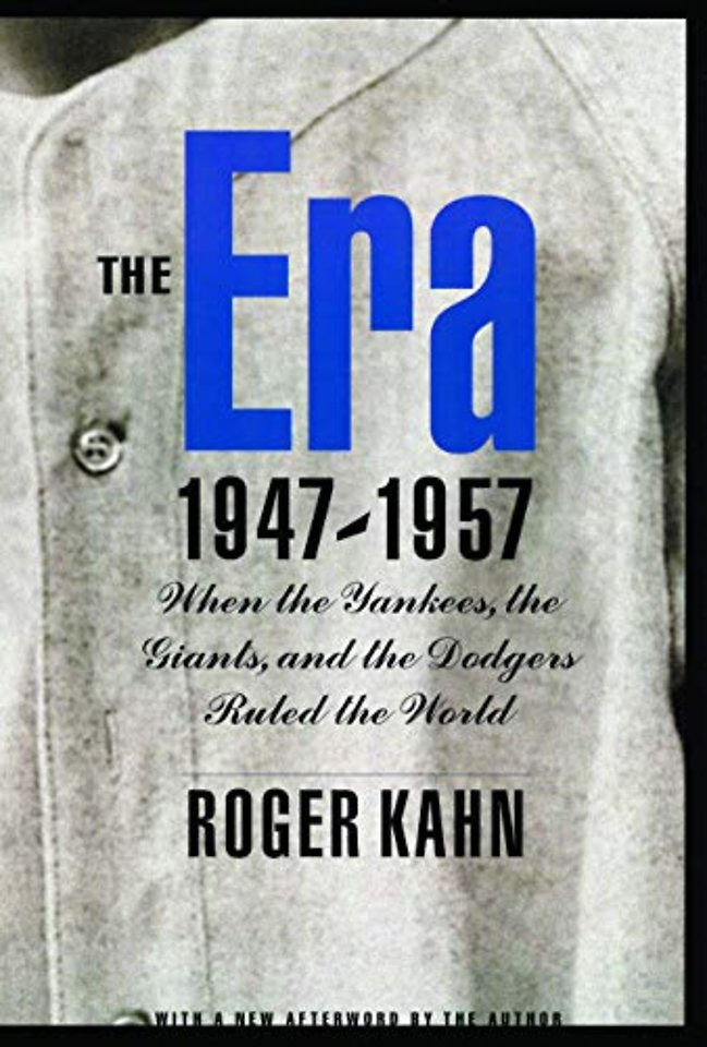 The Era, 1947–1957 – When the Yankees, the Giants, and the Dodgers Ruled the World