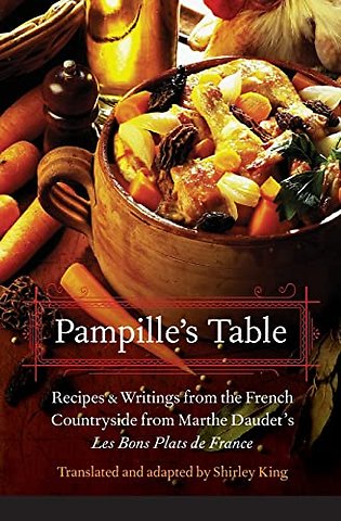 Pampille`s Table – Recipes and Writings from the French Countryside from Marthe Daudet`s Les Bons Plats De France