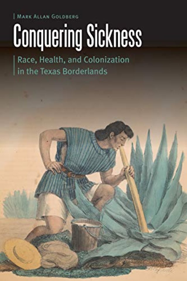Conquering Sickness – Race, Health, and Colonization in the Texas Borderlands