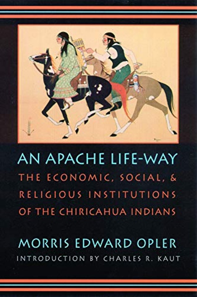 An Apache Life–Way – The Economic, Social, and Religious Institutions of the Chiricahua Indians