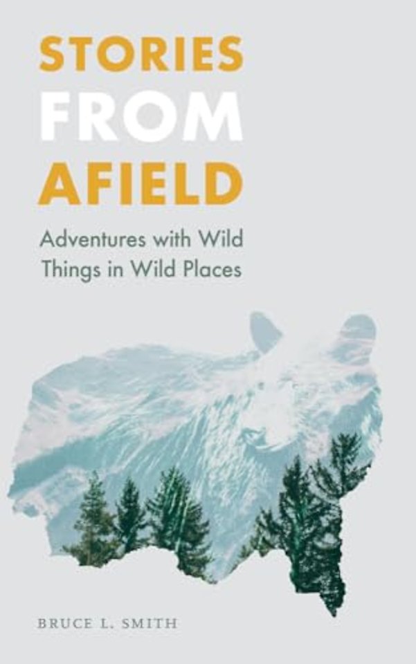 Stories from Afield – Adventures with Wild Things in Wild Places